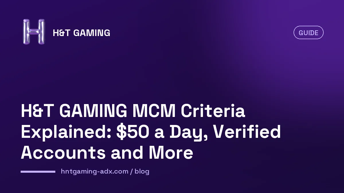 Cover image for "H&T GAMING MCM Criteria Explained: $50 a Day, Verified Accounts and More"